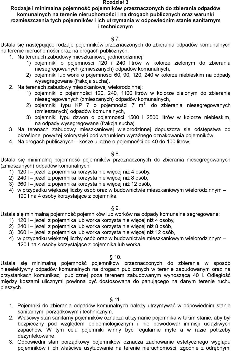 Ustala się następujące rodzaje pojemników przeznaczonych do zbierania odpadów komunalnych na terenie nieruchomości oraz na drogach publicznych: 1.