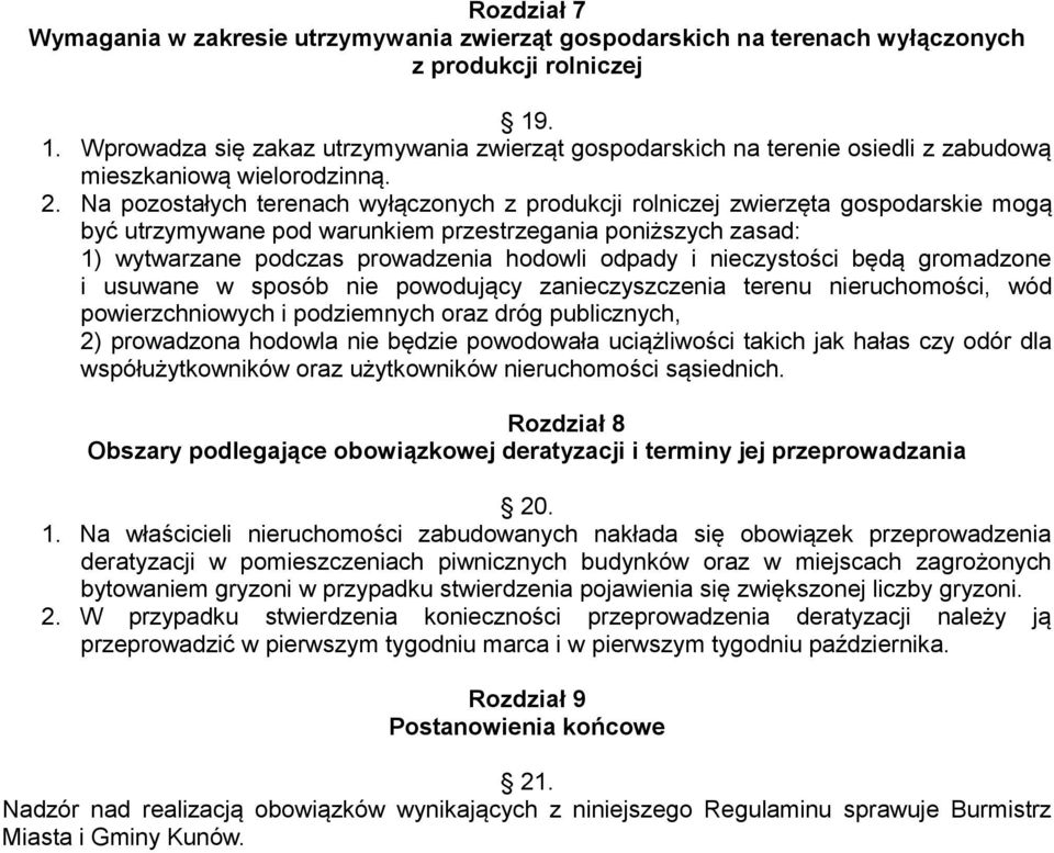 Na pozostałych terenach wyłączonych z produkcji rolniczej zwierzęta gospodarskie mogą być utrzymywane pod warunkiem przestrzegania poniższych zasad: 1) wytwarzane podczas prowadzenia hodowli odpady i