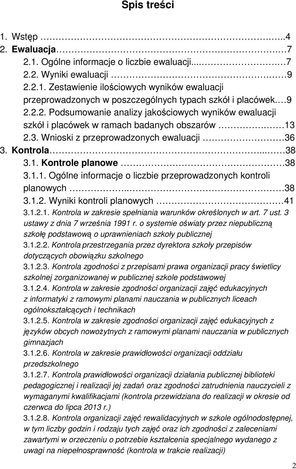 1.1. Ogólne informacje o liczbie przeprowadzonych kontroli planowych.. 38 3.1.2. Wyniki kontroli planowych 41 3.1.2.1. Kontrola w zakresie spełniania warunków określonych w art. 7 ust.