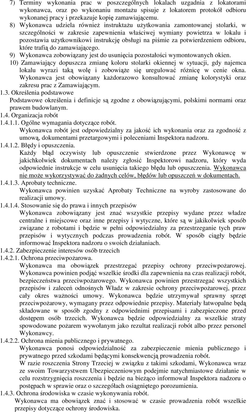 na piśmie za potwierdzeniem odbioru, które trafią do zamawiającego. 9) Wykonawca zobowiązany jest do usunięcia pozostałości wymontowanych okien.