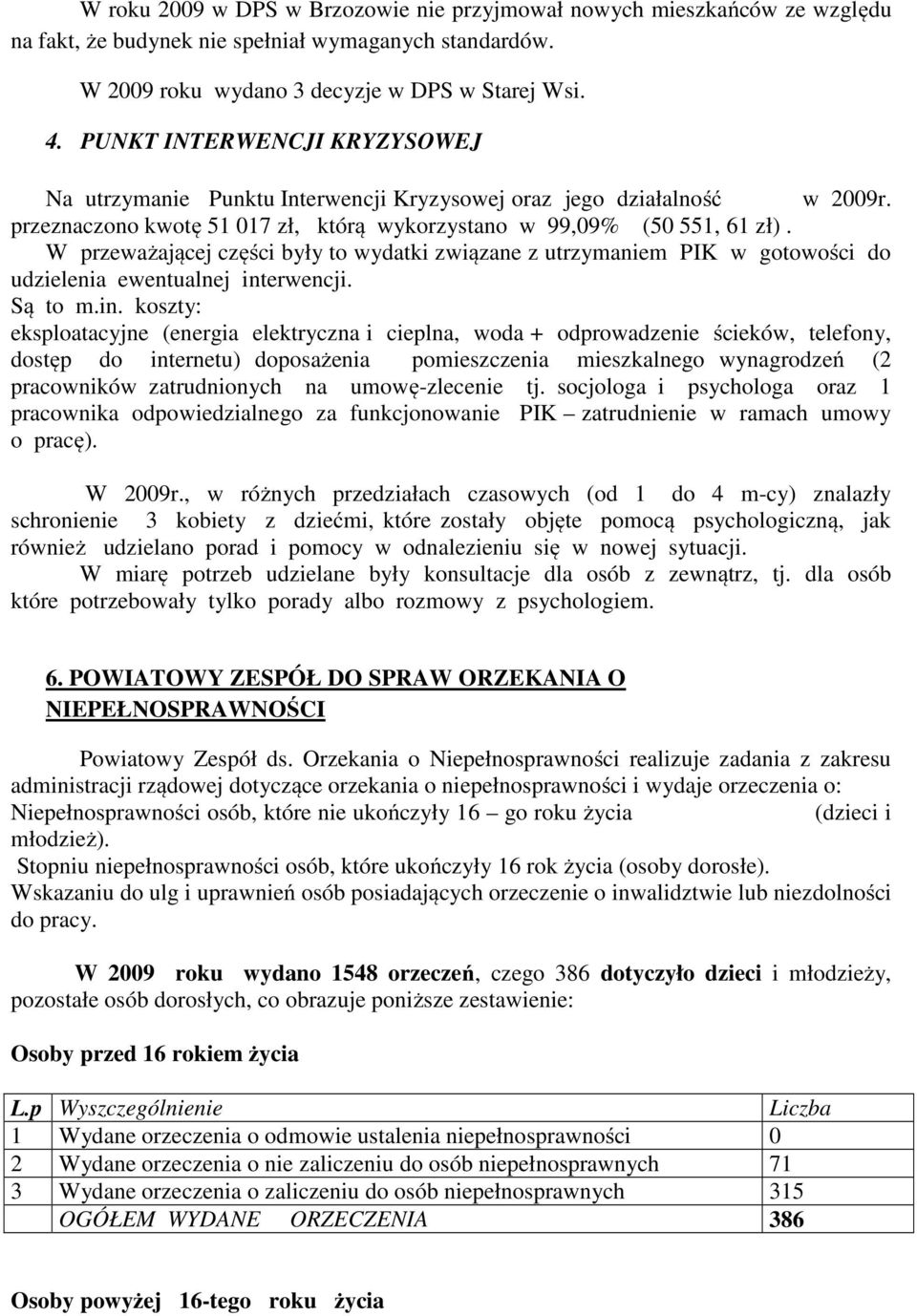 W przeważającej części były to wydatki związane z utrzymaniem PIK w gotowości do udzielenia ewentualnej int