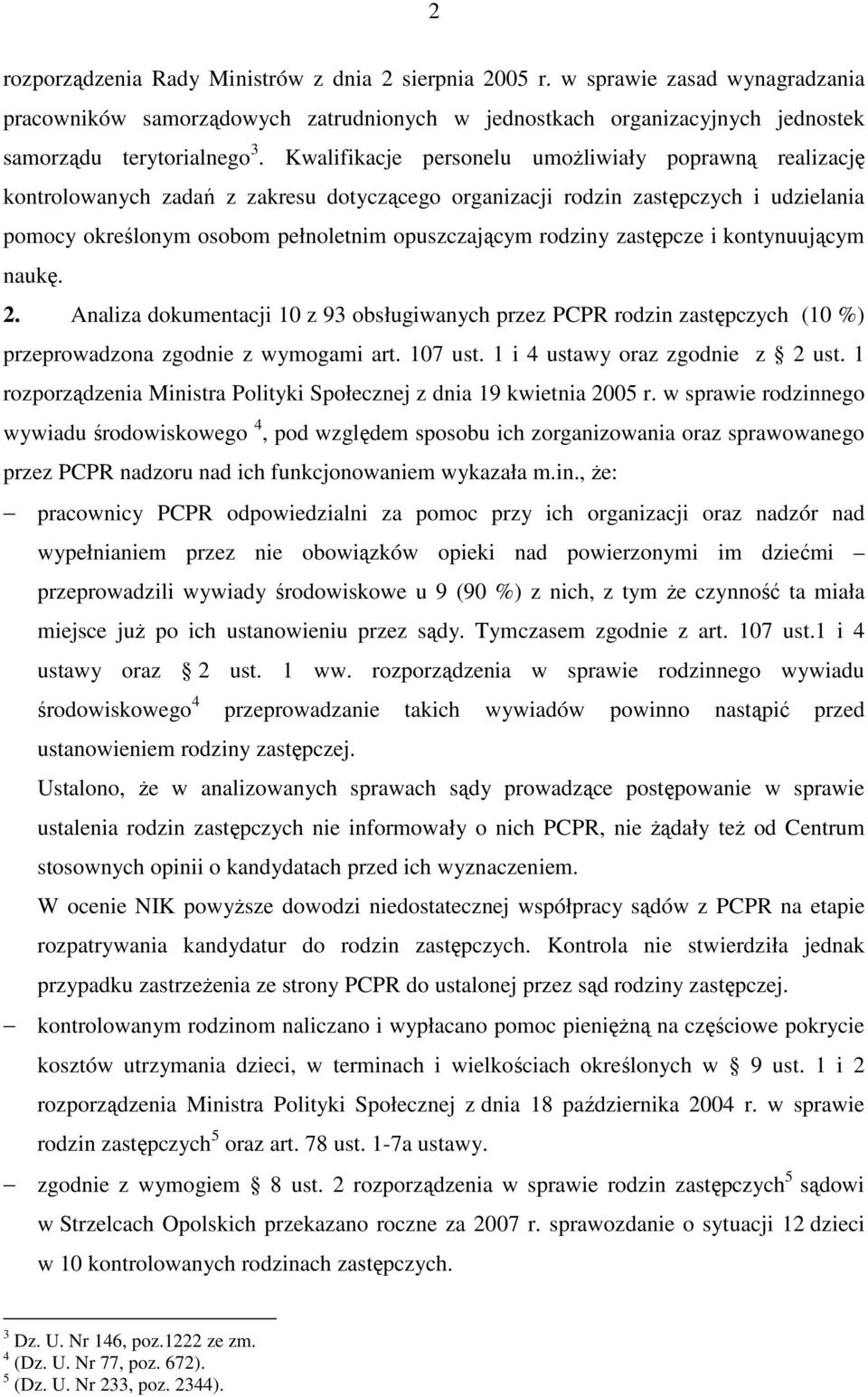 rodziny zastępcze i kontynuującym naukę. 2. Analiza dokumentacji 10 z 93 obsługiwanych przez PCPR rodzin zastępczych (10 %) przeprowadzona zgodnie z wymogami art. 107 ust.