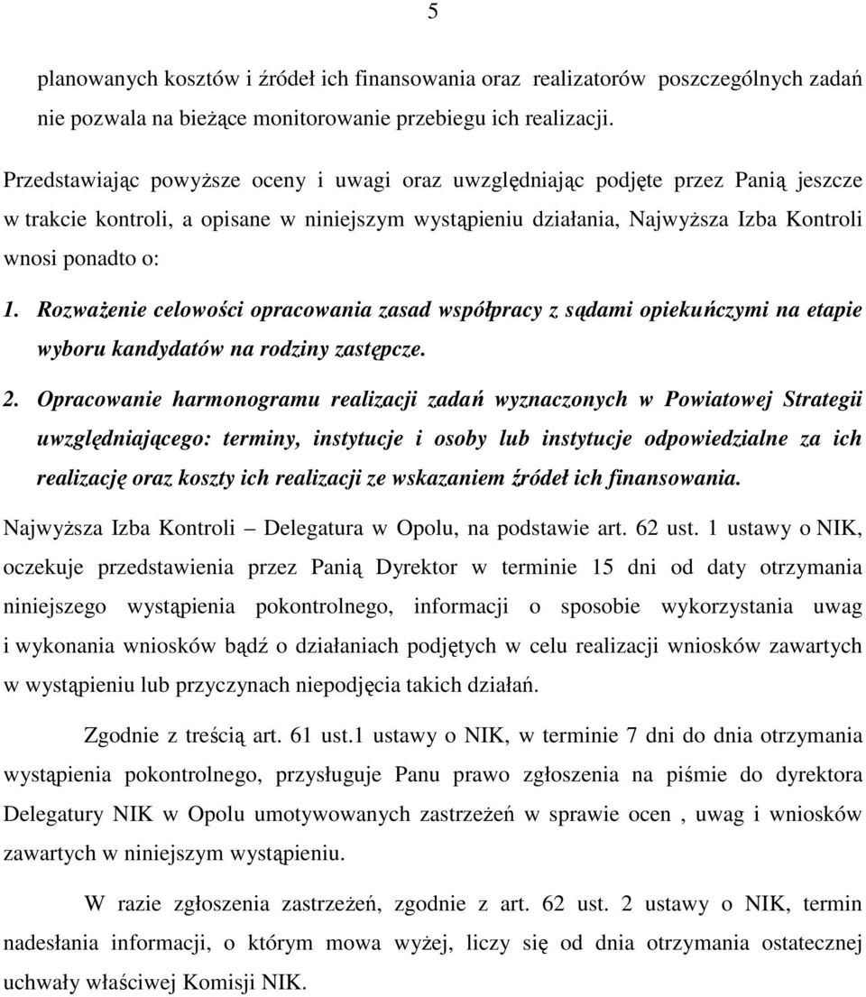 RozwaŜenie celowości opracowania zasad współpracy z sądami opiekuńczymi na etapie wyboru kandydatów na rodziny zastępcze. 2.