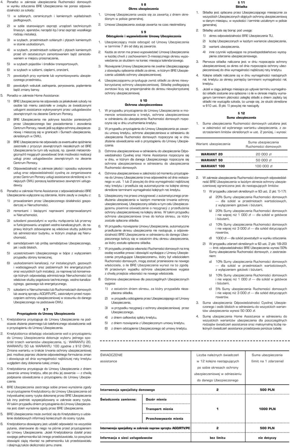 ) oraz osprz t wszelkiego rodzaju instalacji, 3) w szybach, przedmiotach szklanych i p ytach kamiennych w stanie uszkodzonym, 4) w szybach, przedmiotach szklanych i p ytach kamiennych przed ich