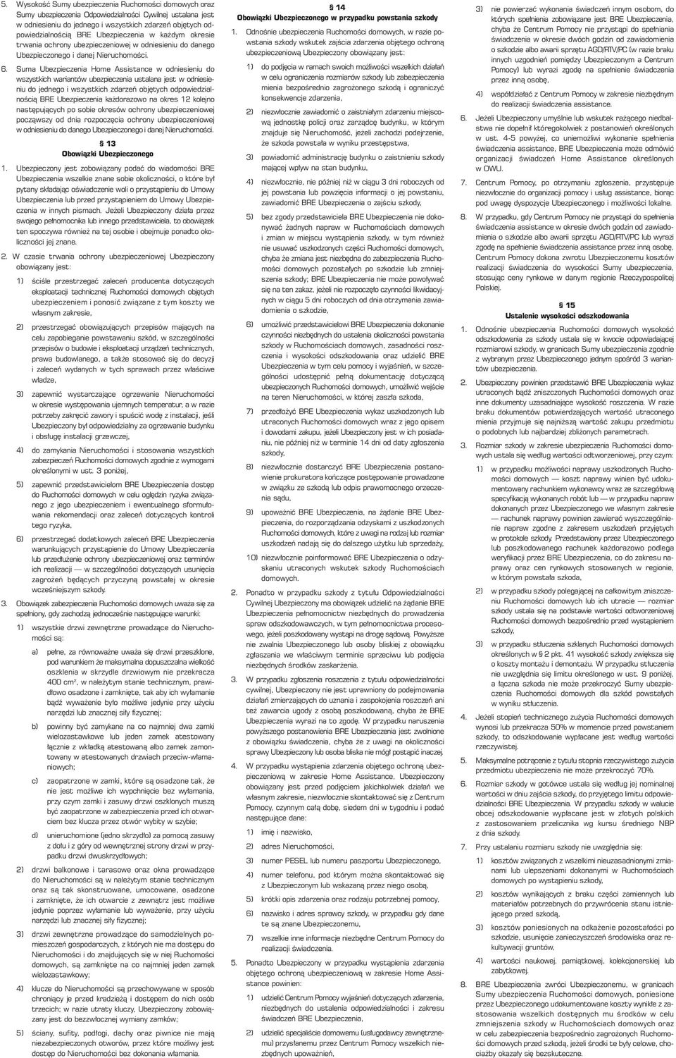 Suma Ubezpieczenia Home Assistance w odniesieniu do wszystkich wariantów ubezpieczenia ustalana jest w odniesieniu do jednego i wszystkich zdarzeƒ obj tych odpowiedzialnoêcià BRE Ubezpieczenia ka