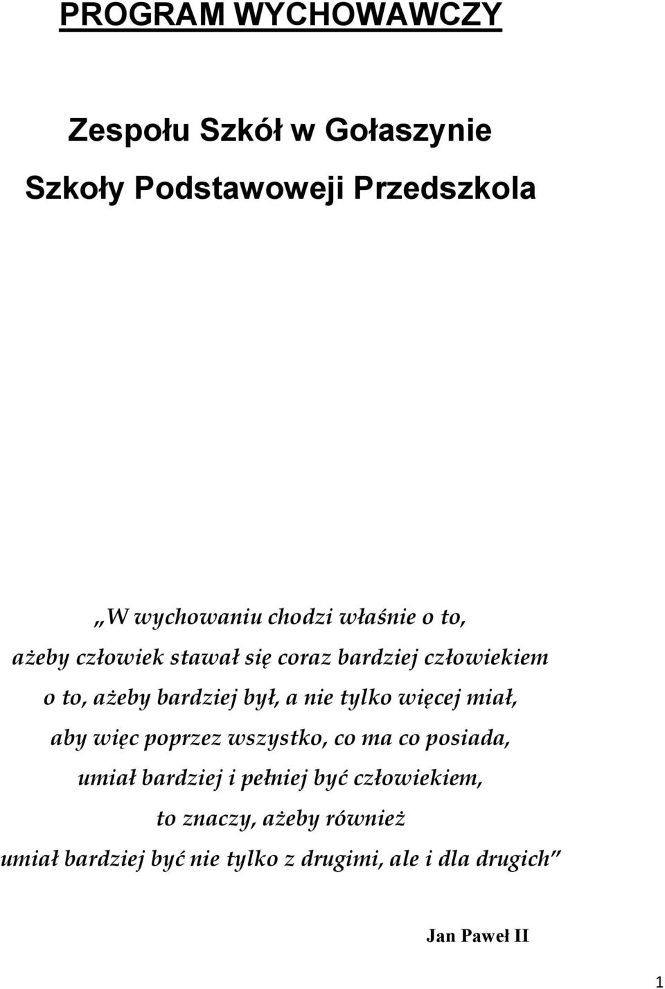 tylko więcej miał, aby więc poprzez wszystko, co ma co posiada, umiał bardziej i pełniej być