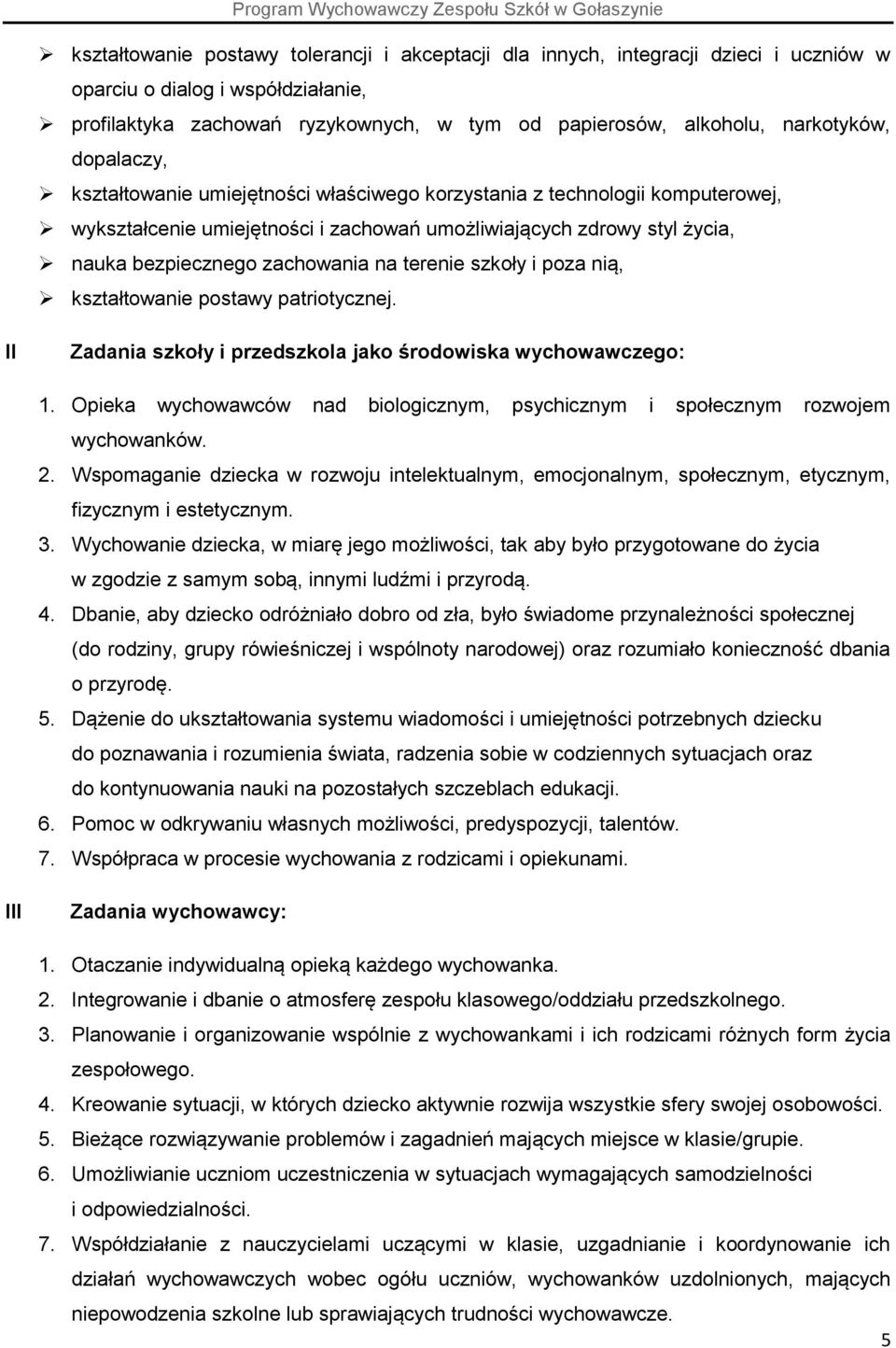 zachowania na terenie szkoły i poza nią, kształtowanie postawy patriotycznej. II Zadania szkoły i przedszkola jako środowiska wychowawczego: 1.