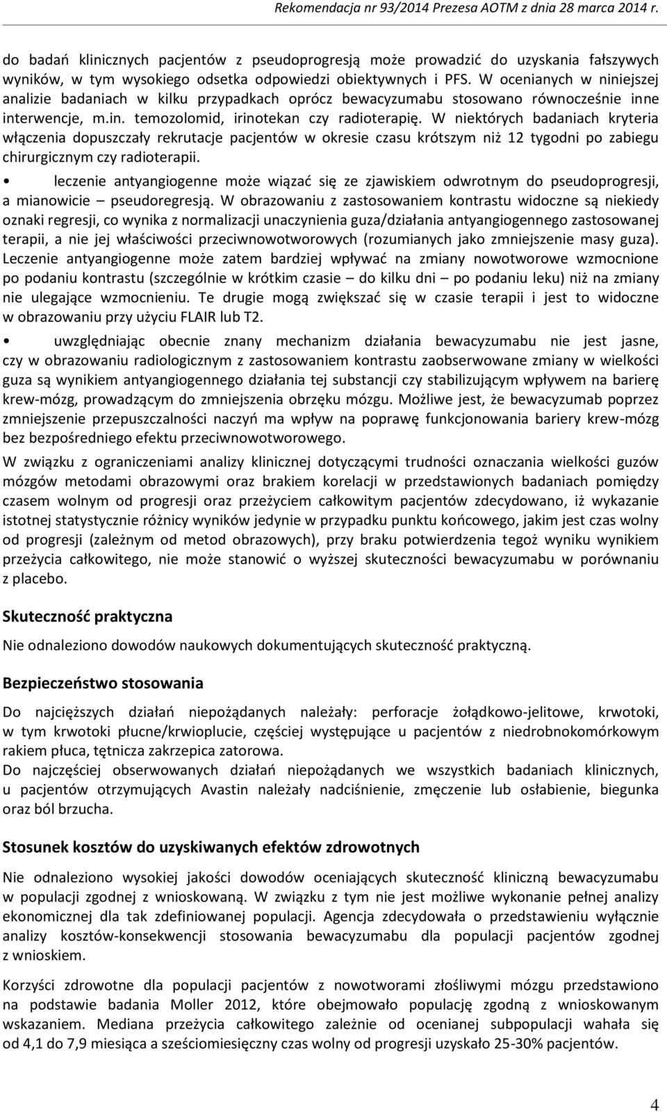 W niektórych badaniach kryteria włączenia dopuszczały rekrutacje pacjentów w okresie czasu krótszym niż 12 tygodni po zabiegu chirurgicznym czy radioterapii.