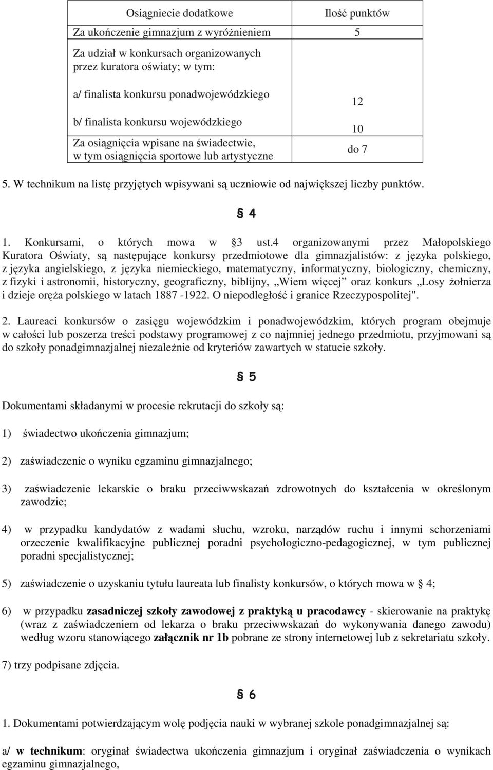 W technikum na listę przyjętych wpisywani są uczniowie od największej liczby punktów. 4 1. Konkursami, o których mowa w 3 ust.