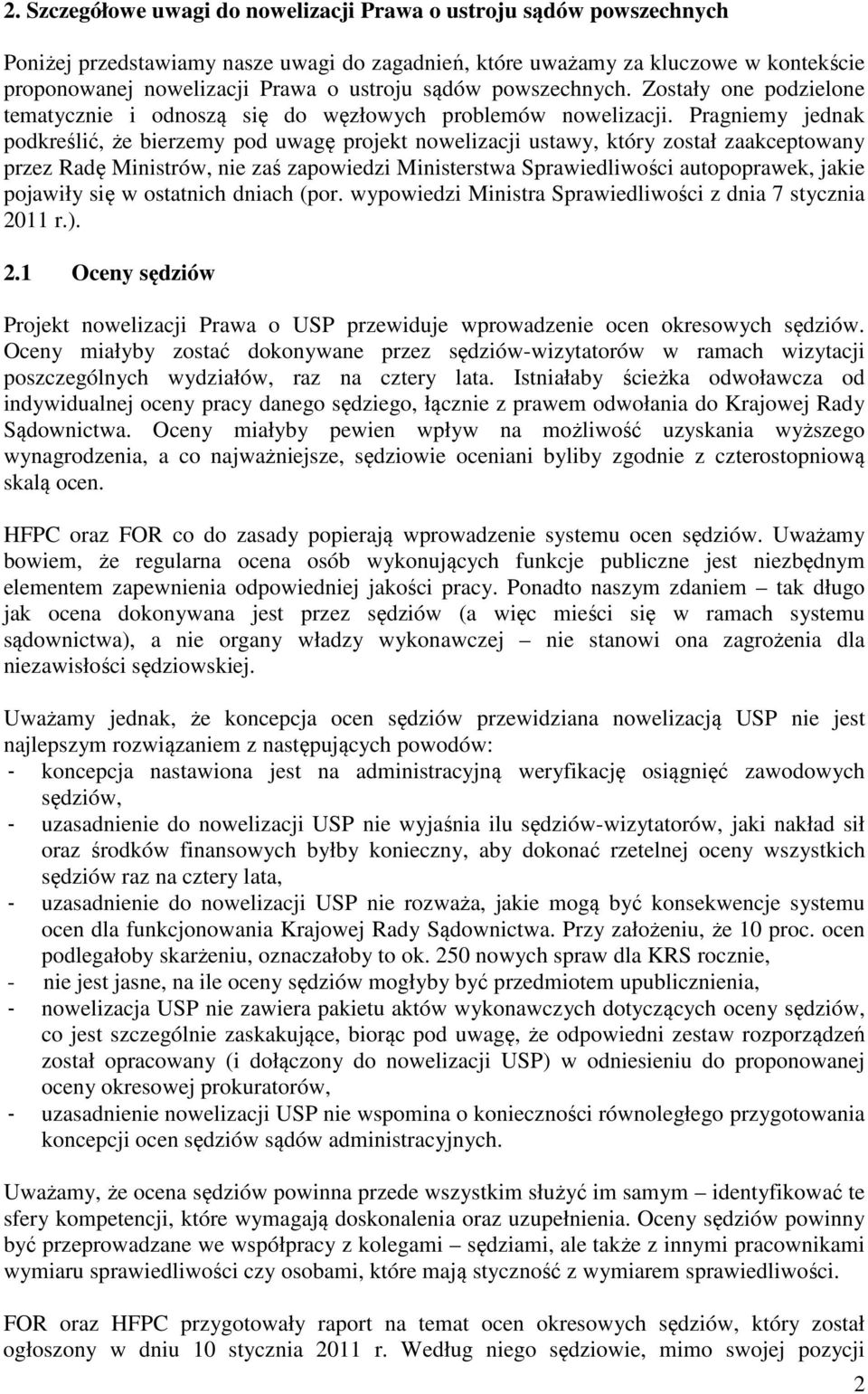 Pragniemy jednak podkreślić, że bierzemy pod uwagę projekt nowelizacji ustawy, który został zaakceptowany przez Radę Ministrów, nie zaś zapowiedzi Ministerstwa Sprawiedliwości autopoprawek, jakie