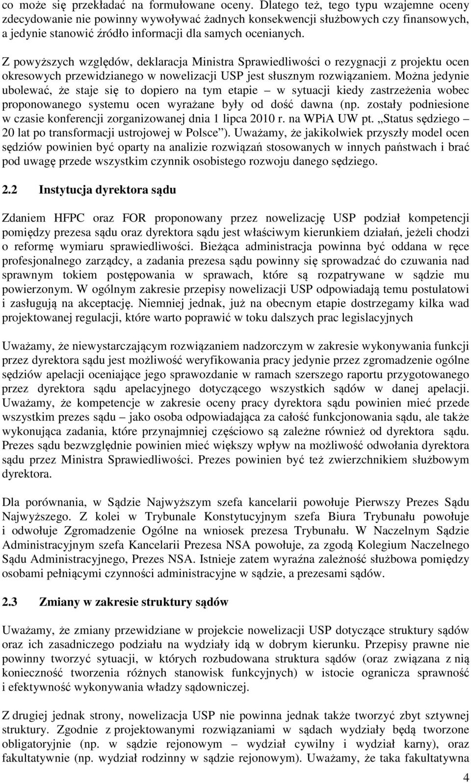 Z powyższych względów, deklaracja Ministra Sprawiedliwości o rezygnacji z projektu ocen okresowych przewidzianego w nowelizacji USP jest słusznym rozwiązaniem.