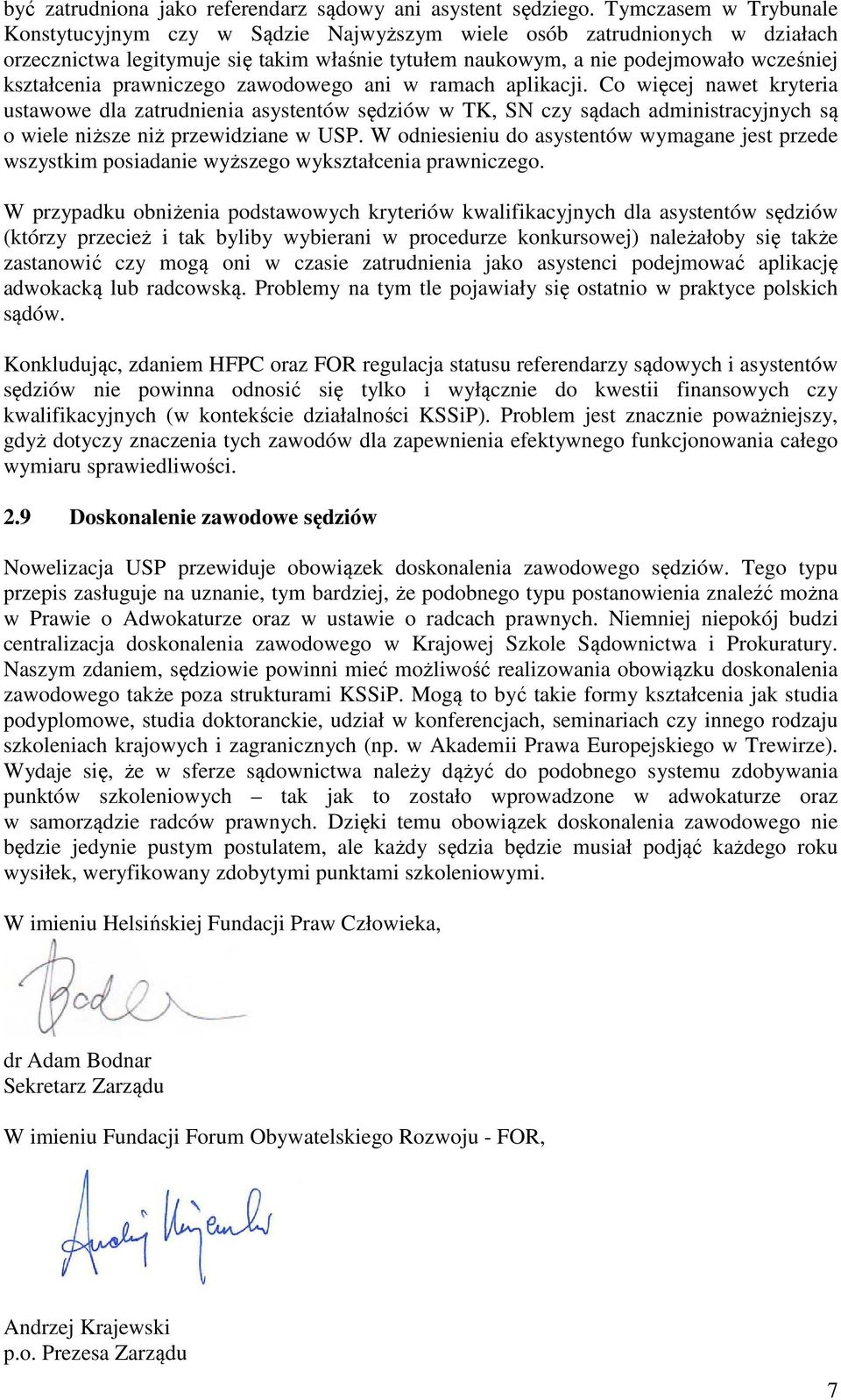 prawniczego zawodowego ani w ramach aplikacji. Co więcej nawet kryteria ustawowe dla zatrudnienia asystentów sędziów w TK, SN czy sądach administracyjnych są o wiele niższe niż przewidziane w USP.