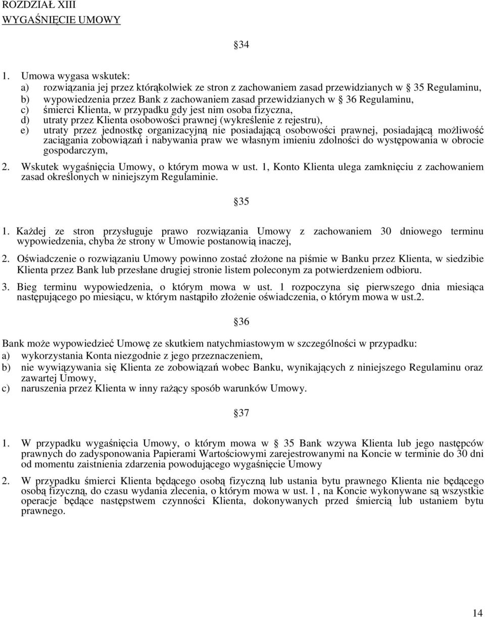 Regulaminu, c) śmierci Klienta, w przypadku gdy jest nim osoba fizyczna, d) utraty przez Klienta osobowości prawnej (wykreślenie z rejestru), e) utraty przez jednostkę organizacyjną nie posiadającą