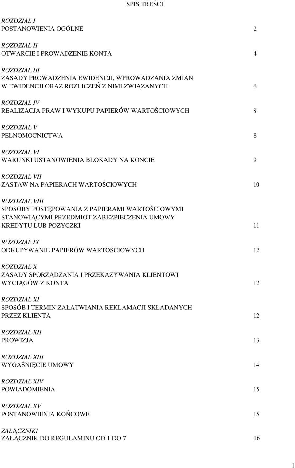 SPOSOBY POSTĘPOWANIA Z PAPIERAMI WARTOŚCIOWYMI STANOWIĄCYMI PRZEDMIOT ZABEZPIECZENIA UMOWY KREDYTU LUB POZYCZKI ROZDZIAŁ IX ODKUPYWANIE PAPIERÓW WARTOŚCIOWYCH ROZDZIAŁ X ZASADY SPORZĄDZANIA I