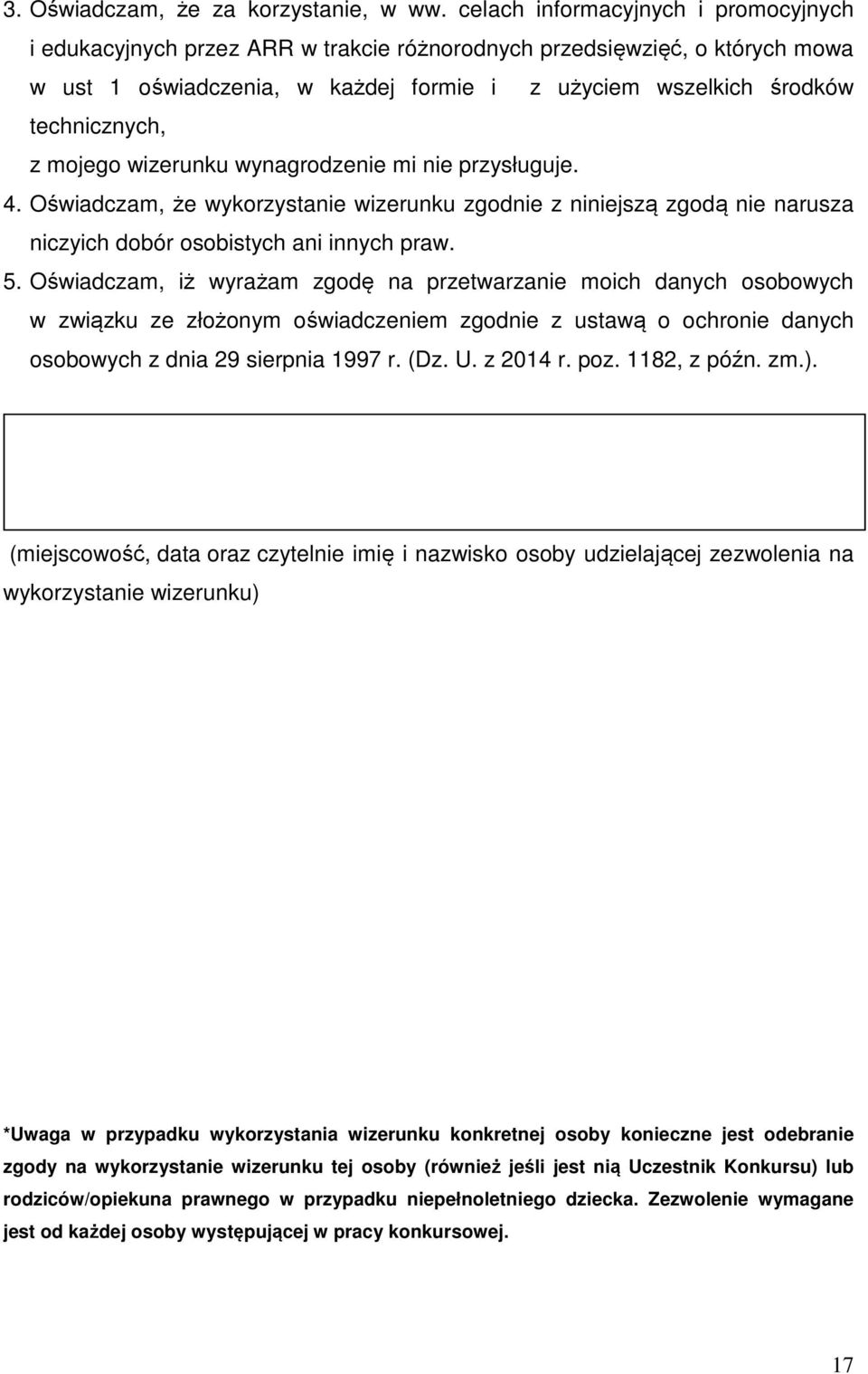 mojego wizerunku wynagrodzenie mi nie przysługuje. 4. Oświadczam, że wykorzystanie wizerunku zgodnie z niniejszą zgodą nie narusza niczyich dobór osobistych ani innych praw. 5.