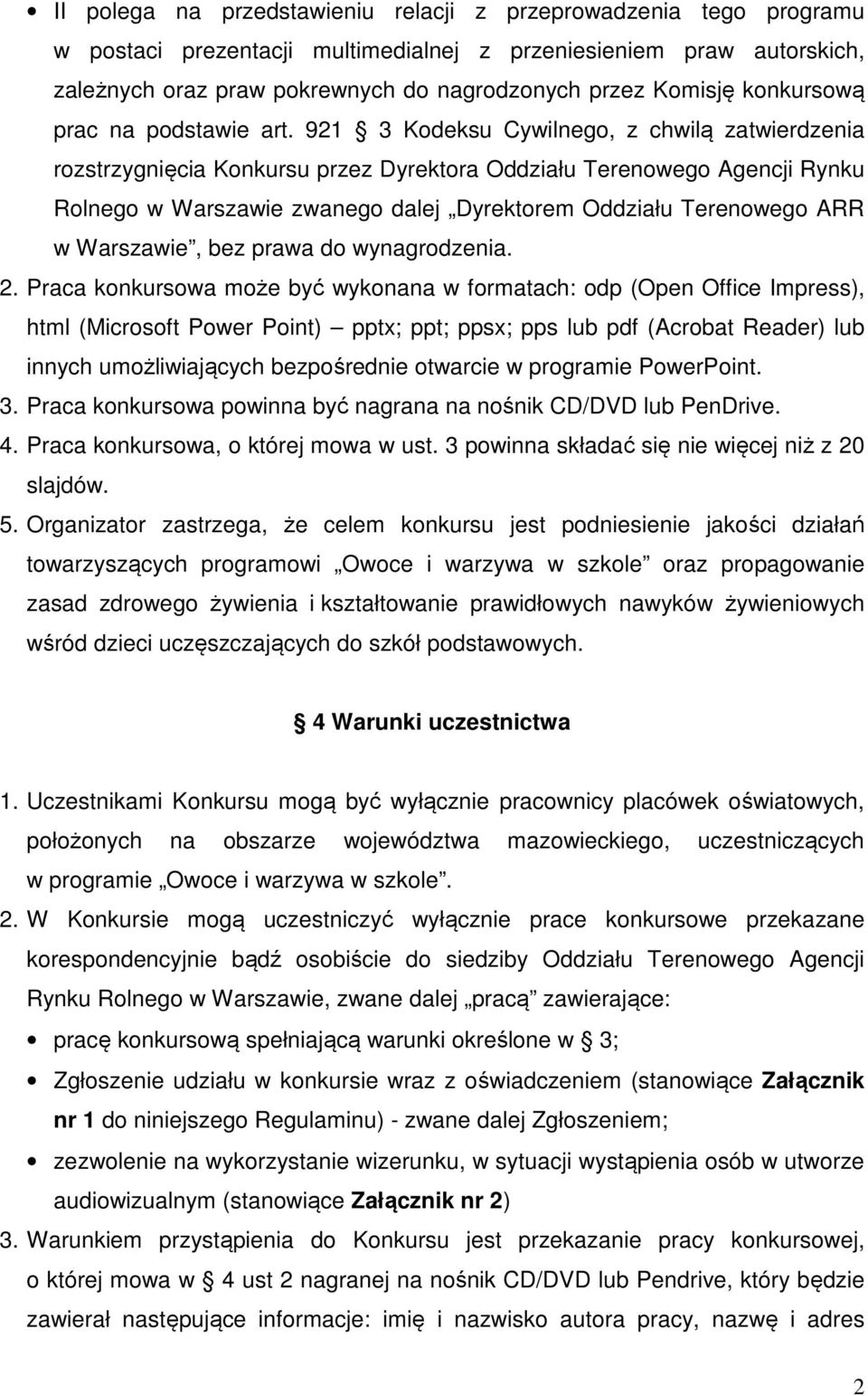 921 3 Kodeksu Cywilnego, z chwilą zatwierdzenia rozstrzygnięcia Konkursu przez Dyrektora Oddziału Terenowego Agencji Rynku Rolnego w Warszawie zwanego dalej Dyrektorem Oddziału Terenowego ARR w