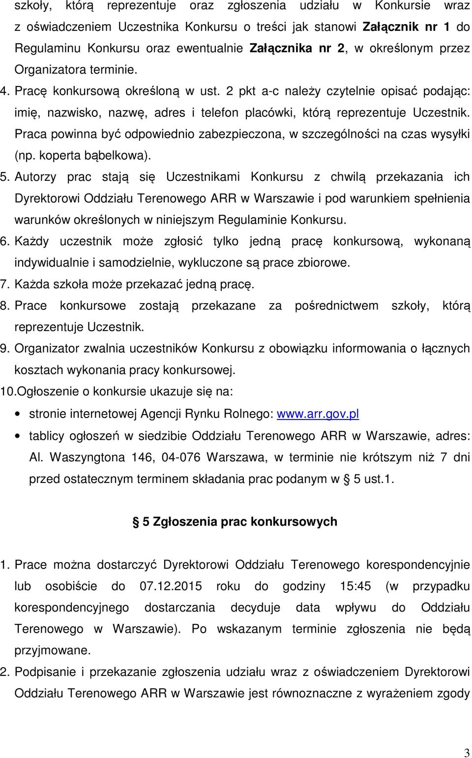 Praca powinna być odpowiednio zabezpieczona, w szczególności na czas wysyłki (np. koperta bąbelkowa). 5.