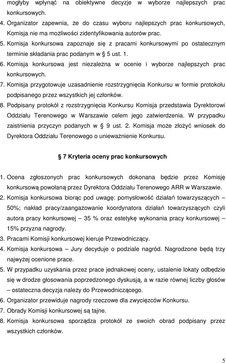 Komisja konkursowa zapoznaje się z pracami konkursowymi po ostatecznym terminie składania prac podanym w 5 ust. 1. 6.