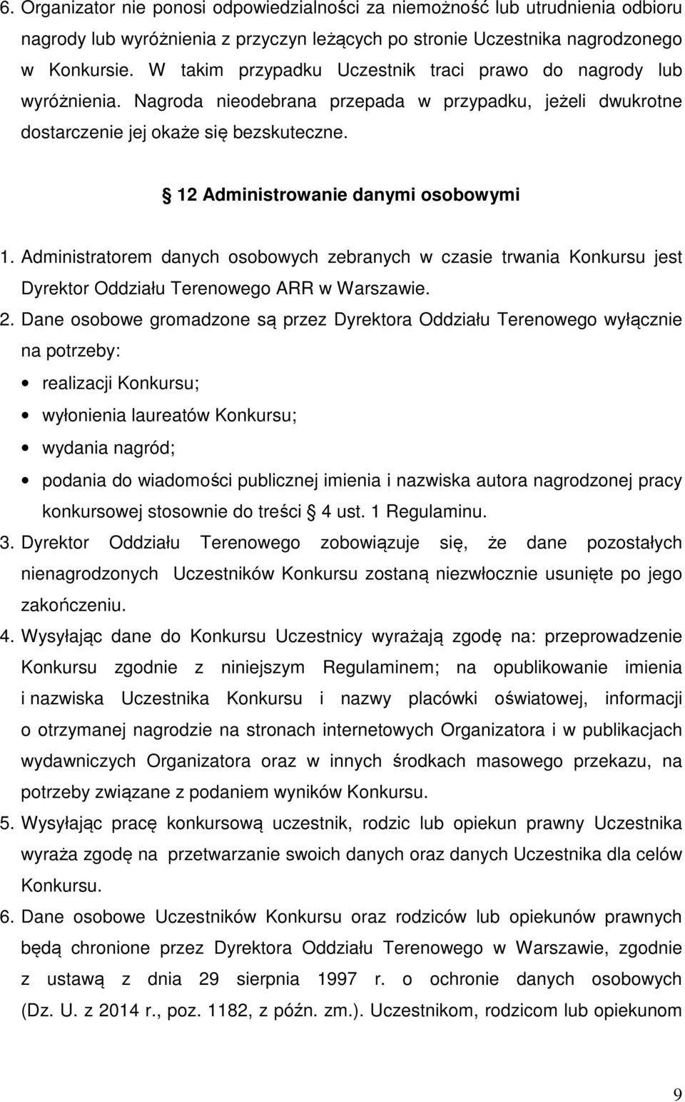 12 Administrowanie danymi osobowymi 1. Administratorem danych osobowych zebranych w czasie trwania Konkursu jest Dyrektor Oddziału Terenowego ARR w Warszawie. 2.