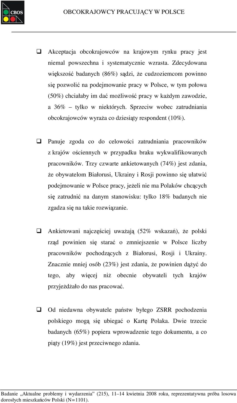 niektórych. Sprzeciw wobec zatrudniania obcokrajowców wyraża co dziesiąty respondent (10%).