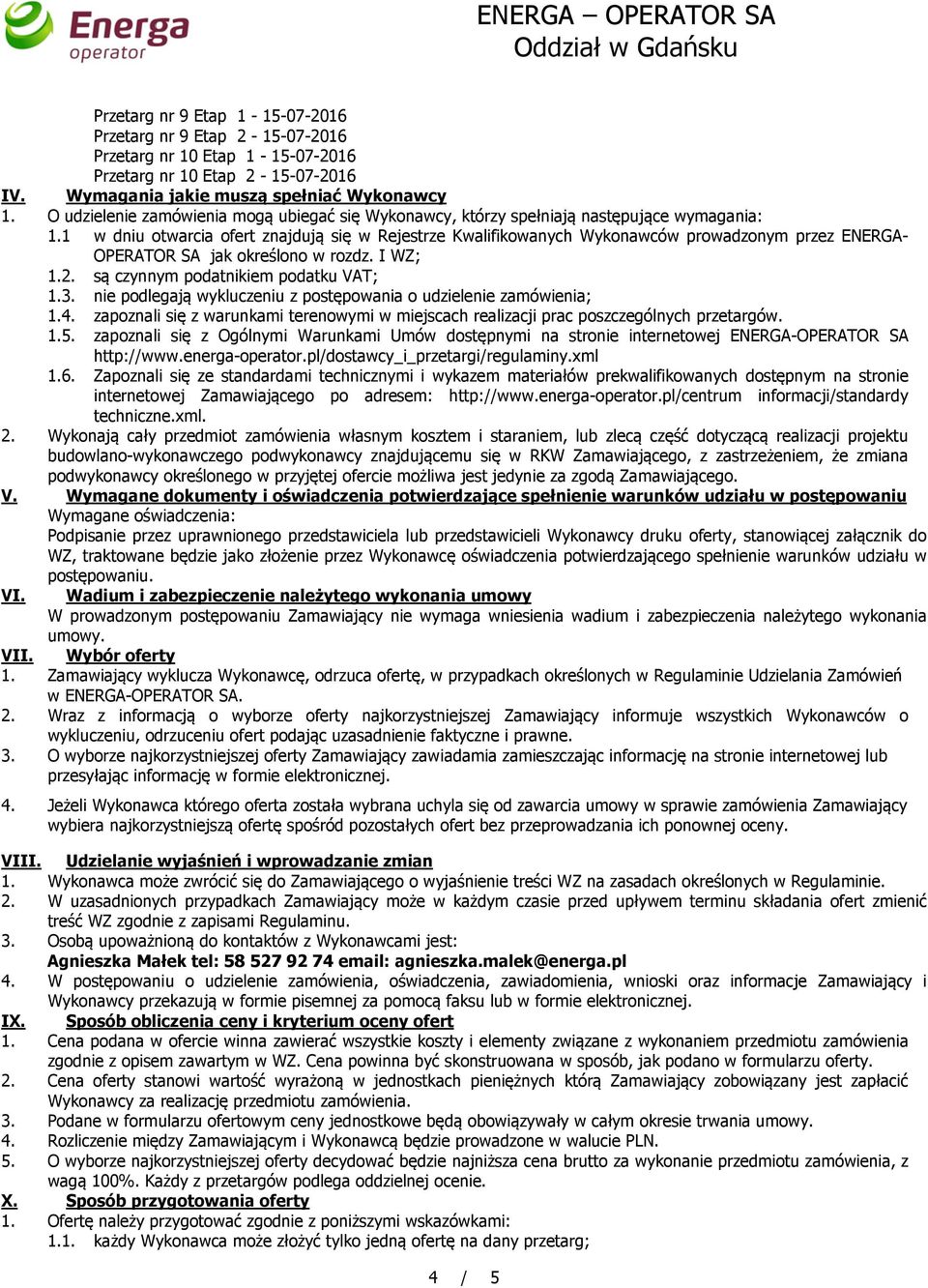 1 w dniu otwarcia ofert znajdują się w Rejestrze Kwalifikowanych Wykonawców prowadzonym przez ENERGA- OPERATOR SA jak określono w rozdz. I WZ; 1.2. są czynnym podatnikiem podatku VAT; 1.3.