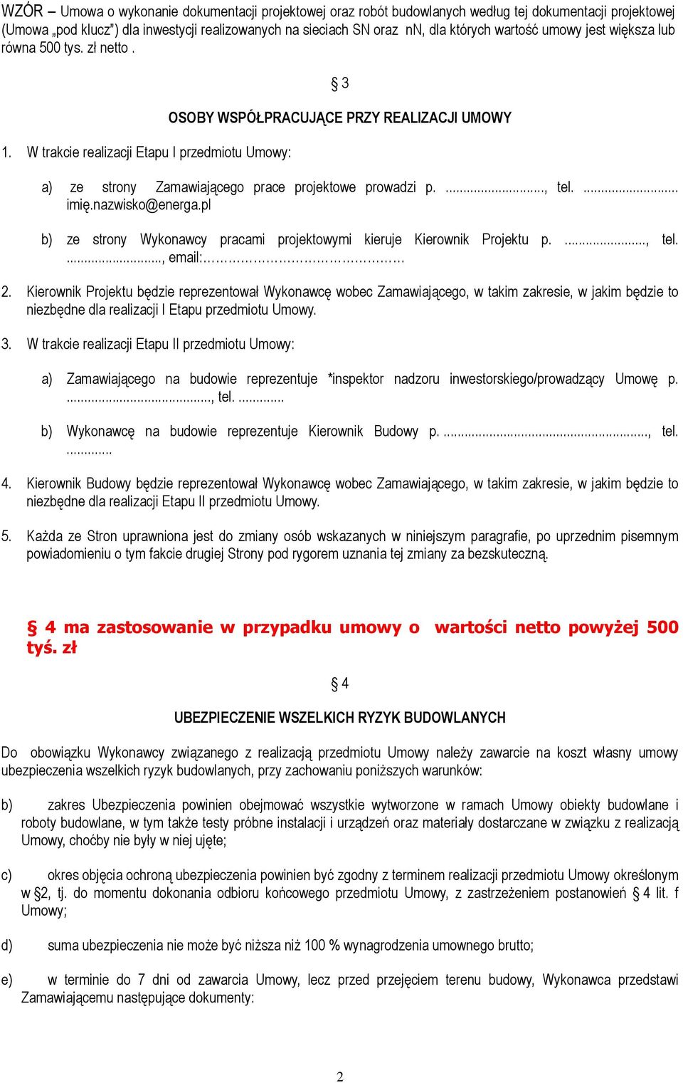 ..., tel.... imię.nazwisko@energa.pl b) ze strony Wykonawcy pracami projektowymi kieruje Kierownik Projektu p...., tel...., email: 2.