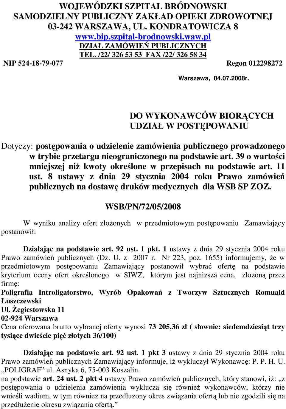 DO WYKONAWCÓW BIORĄCYCH UDZIAŁ W POSTĘPOWANIU Dotyczy: postępowania o udzielenie zamówienia publicznego prowadzonego w trybie przetargu nieograniczonego na podstawie art.