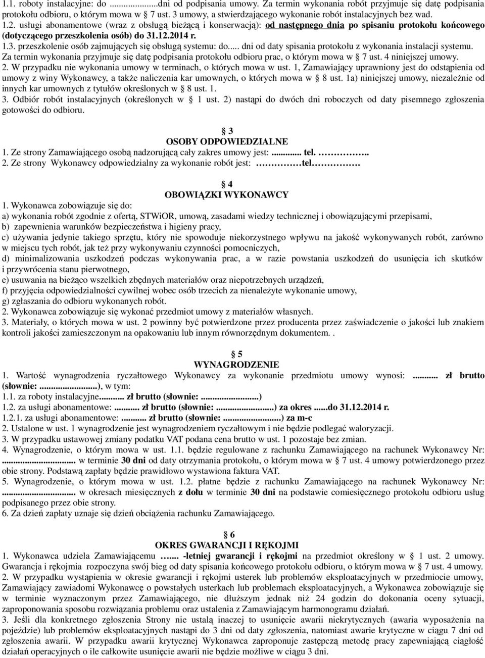 usługi abonamentowe (wraz z obsługą bieżącą i konserwacją): od następnego dnia po spisaniu protokołu końcowego (dotyczącego przeszkolenia osób) do 31