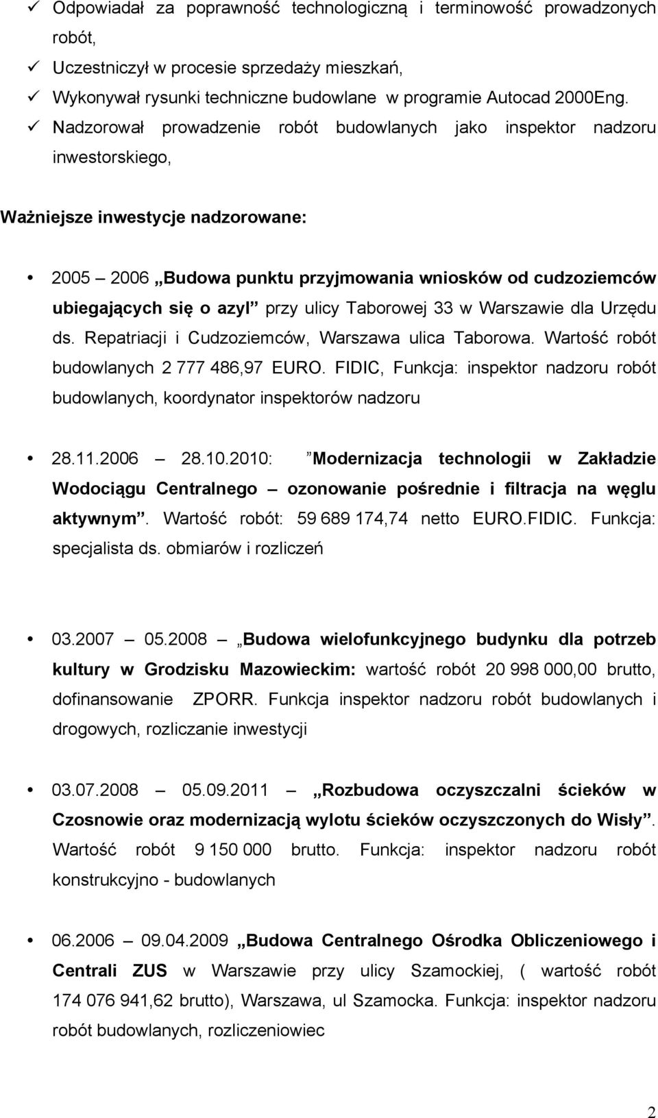 azyl przy ulicy Taborowej 33 w Warszawie dla Urzędu ds. Repatriacji i Cudzoziemców, Warszawa ulica Taborowa. Wartość robót budowlanych 2 777 486,97 EURO.