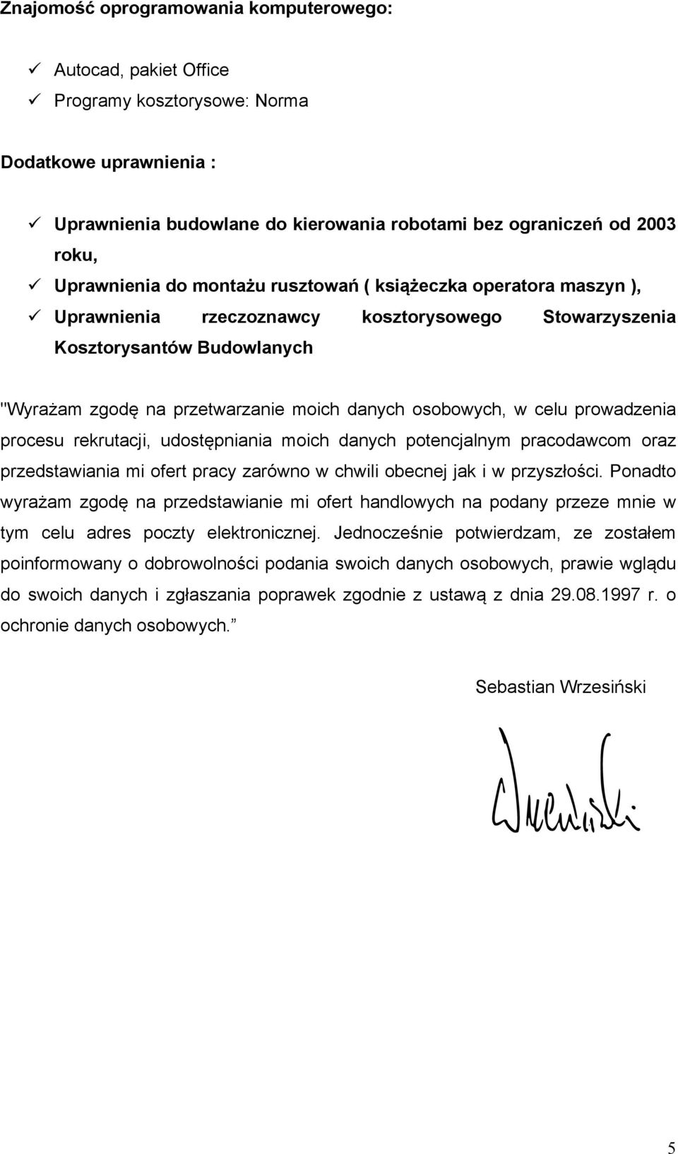 Uprawnienia rzeczoznawcy kosztorysowego Stowarzyszenia Kosztorysantów Budowlanych "Wyrażam zgodę na przetwarzanie moich danych osobowych, w celu prowadzenia procesu rekrutacji, udostępniania moich