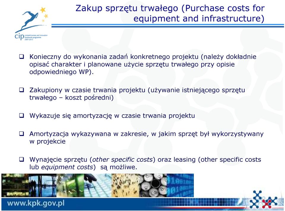 Zakupiony w czasie trwania projektu (używanie istniejącego sprzętu trwałego koszt pośredni) Wykazuje się amortyzację w czasie trwania