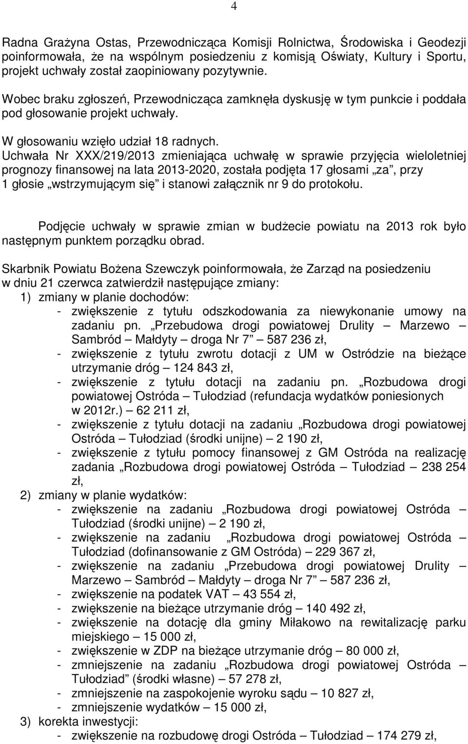 nr 9 do protokołu. Podjęcie uchwały w sprawie zmian w budŝecie powiatu na 2013 rok było następnym punktem porządku obrad.