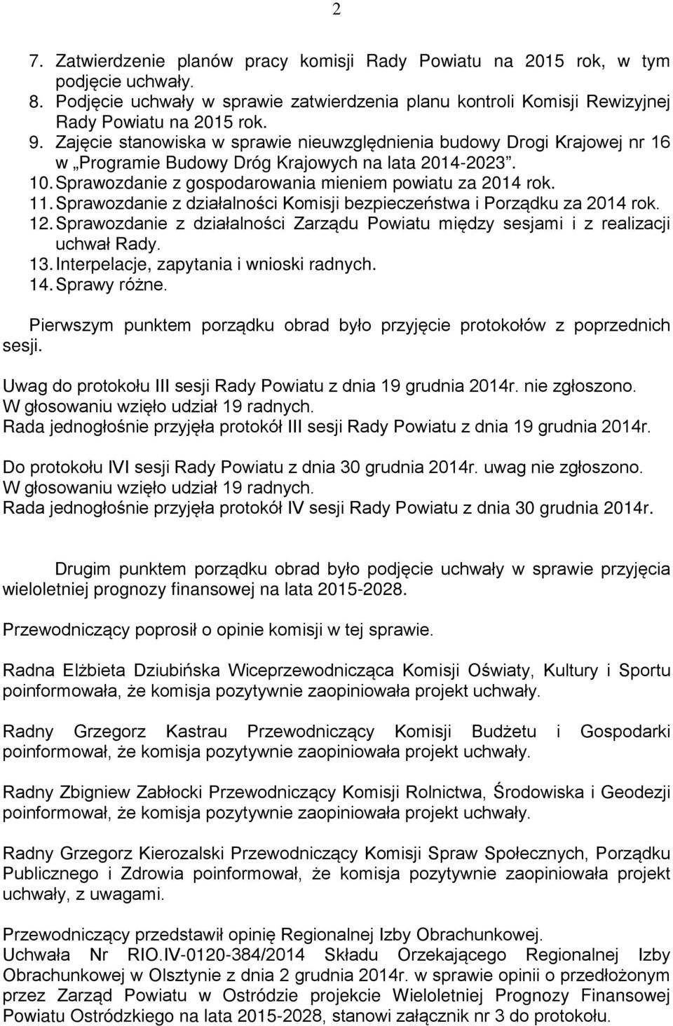 Sprawozdanie z działalności Komisji bezpieczeństwa i Porządku za 2014 rok. 12. Sprawozdanie z działalności Zarządu Powiatu między sesjami i z realizacji uchwał Rady. 13.