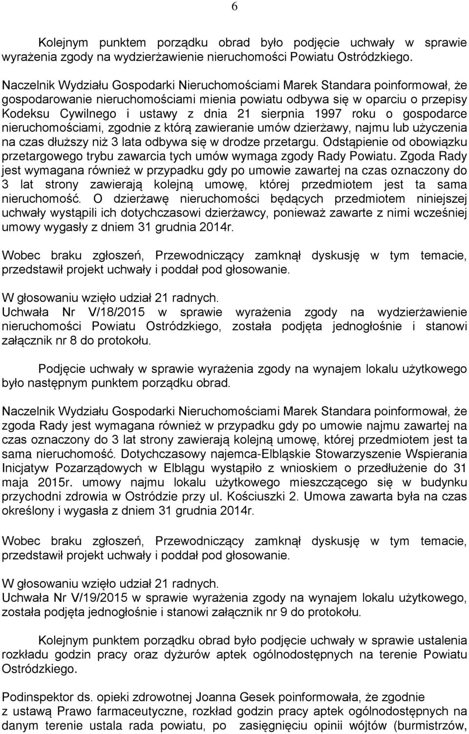 sierpnia 1997 roku o gospodarce nieruchomościami, zgodnie z którą zawieranie umów dzierżawy, najmu lub użyczenia na czas dłuższy niż 3 lata odbywa się w drodze przetargu.