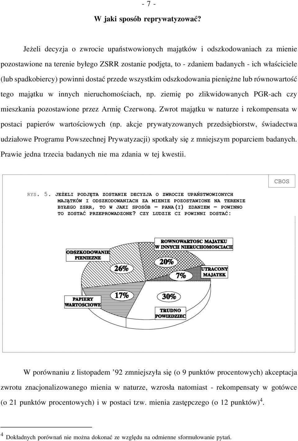 dostać przede wszystkim odszkodowania pieniężne lub równowartość tego majątku w innych nieruchomościach, np. ziemię po zlikwidowanych PGR-ach czy mieszkania pozostawione przez Armię Czerwoną.