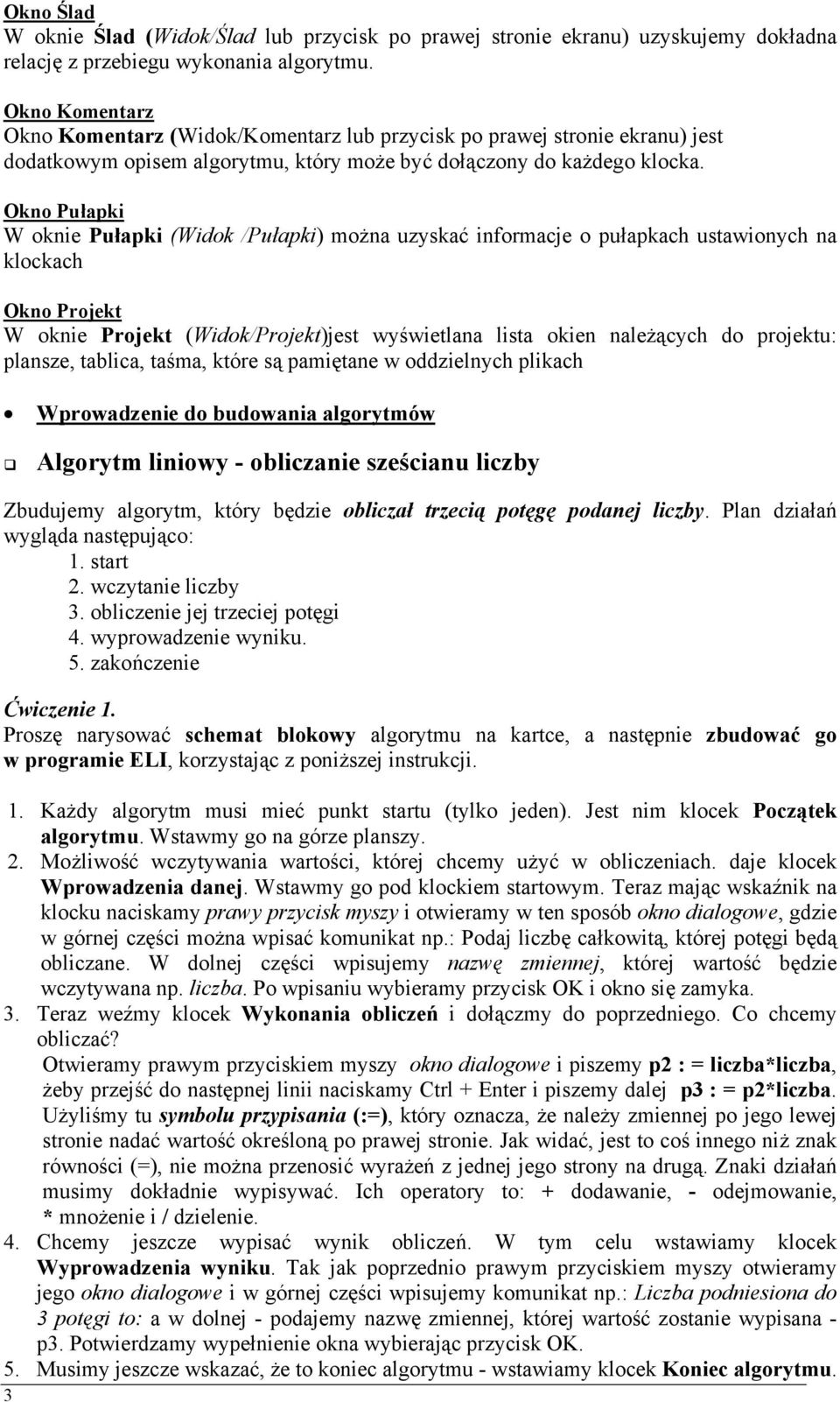 Okno Pułapki W oknie Pułapki (Widok /Pułapki) można uzyskać informacje o pułapkach ustawionych na klockach Okno Projekt W oknie Projekt (Widok/Projekt)jest wyświetlana lista okien należących do