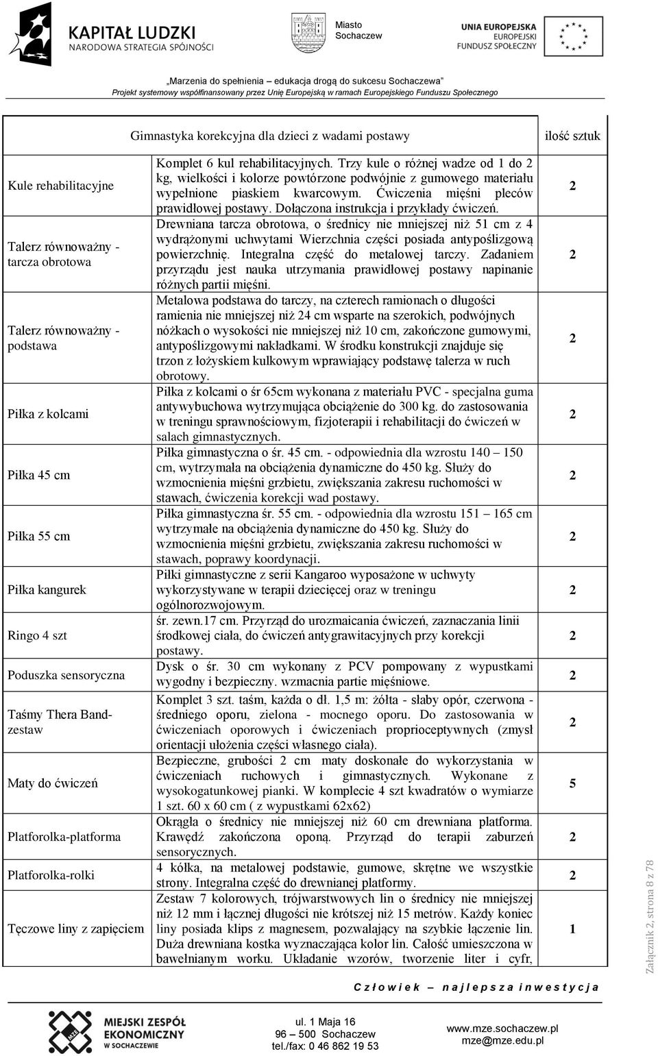 Tęczowe liny z zapięciem Komplet 6 kul rehabilitacyjnych. Trzy kule o różnej wadze od do kg, wielkości i kolorze powtórzone podwójnie z gumowego materiału wypełnione piaskiem kwarcowym.