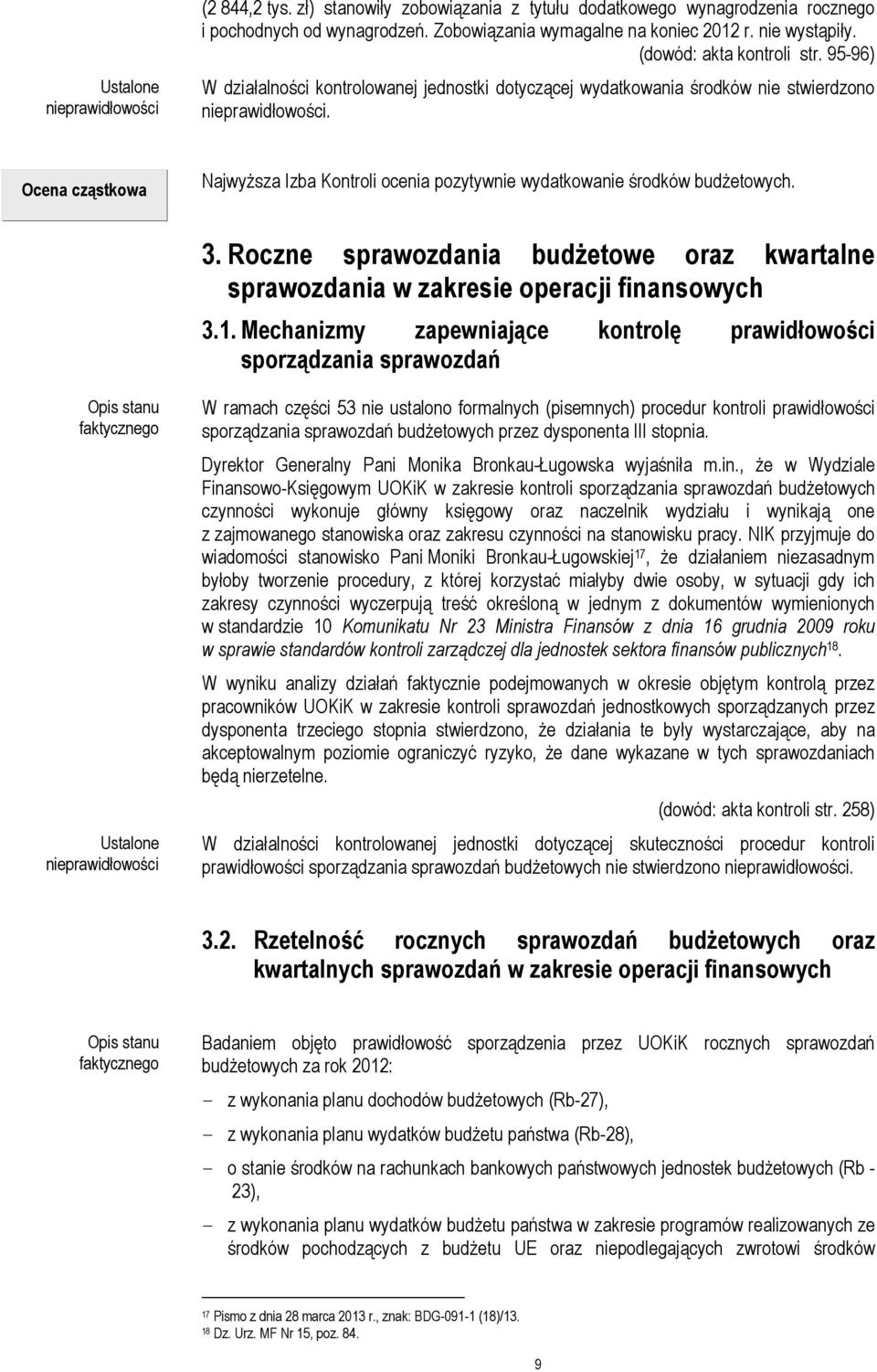 Ocena cząstkowa Najwyższa Izba Kontroli ocenia pozytywnie wydatkowanie środków budżetowych. 3. Roczne sprawozdania budżetowe oraz kwartalne sprawozdania w zakresie operacji finansowych 3.1.