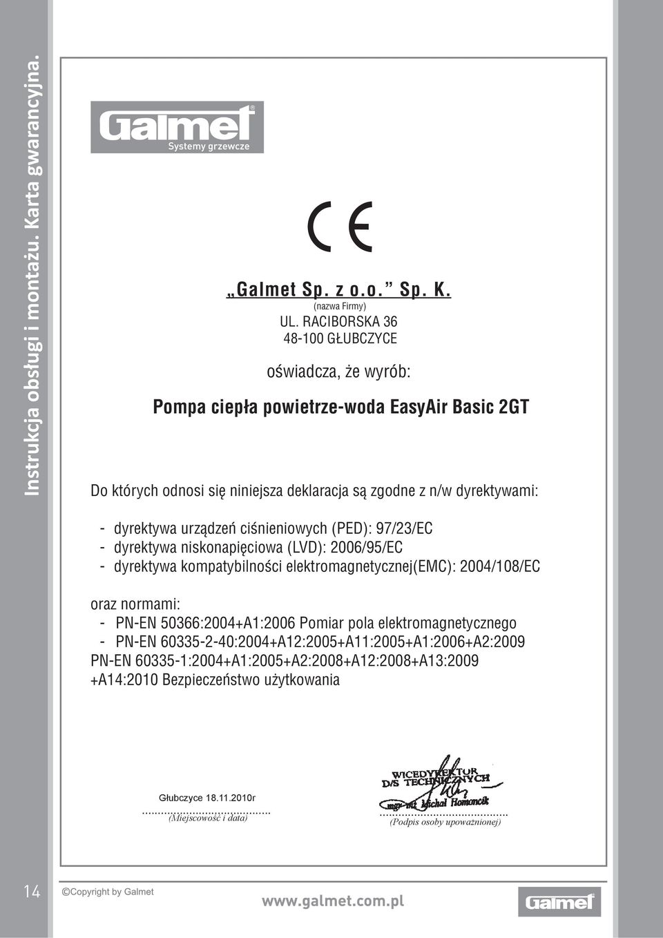 z n/w dyrektywami: - dyrektywa urządzeń ciśnieniowych (PED): 97/23/EC - dyrektywa niskonapięciowa (LVD): 2006/95/EC - dyrektywa kompatybilności