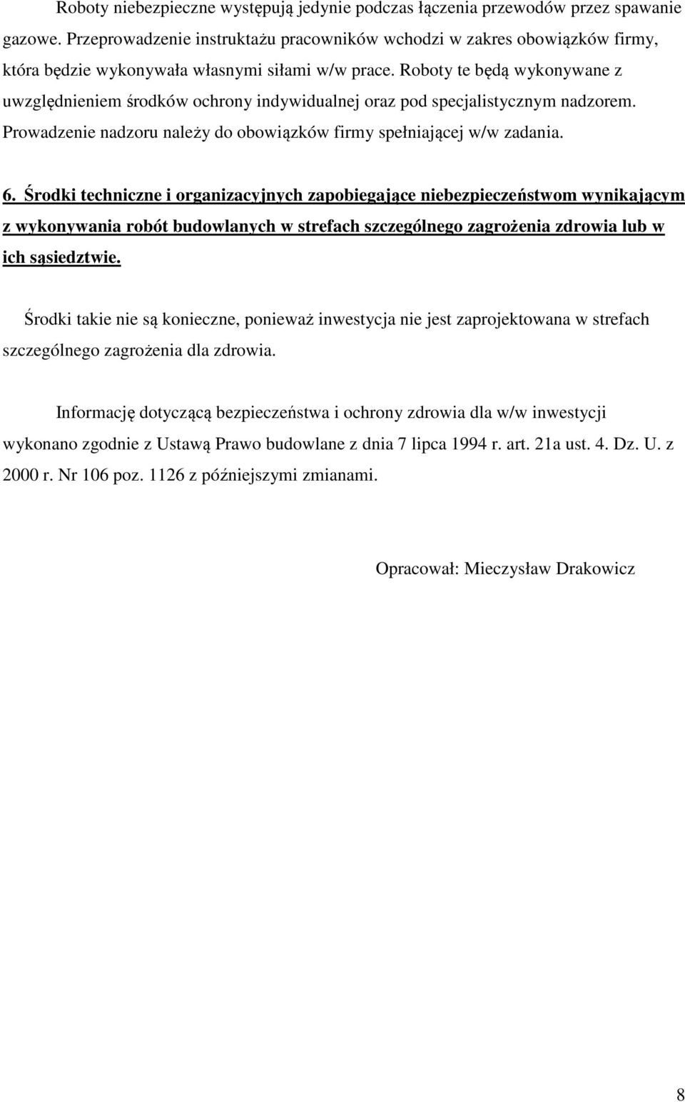 Roboty te będą wykonywane z uwzględnieniem środków ochrony indywidualnej oraz pod specjalistycznym nadzorem. Prowadzenie nadzoru należy do obowiązków firmy spełniającej w/w zadania. 6.