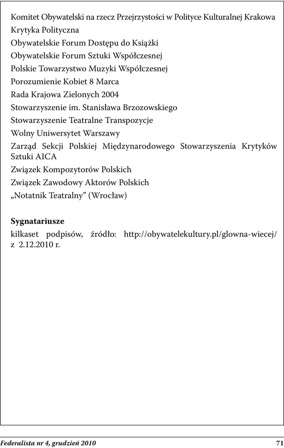 Stanisława Brzozowskiego Stowarzyszenie Teatralne Transpozycje Wolny Uniwersytet Warszawy Zarząd Sekcji Polskiej Międzynarodowego Stowarzyszenia Krytyków Sztuki