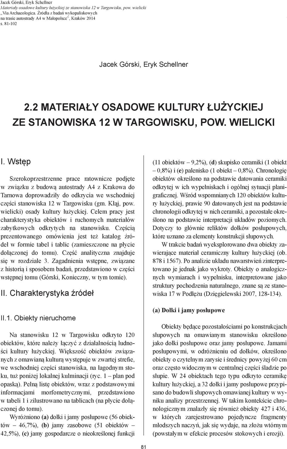81-102 Jacek Górski, Eryk Schellner 2.2 MATERIAŁY OSADOWE KULTURY ŁUŻYCKIEJ ZE STANOWISKA 12 W TARGOWISKU, POW. WIELICKI I.