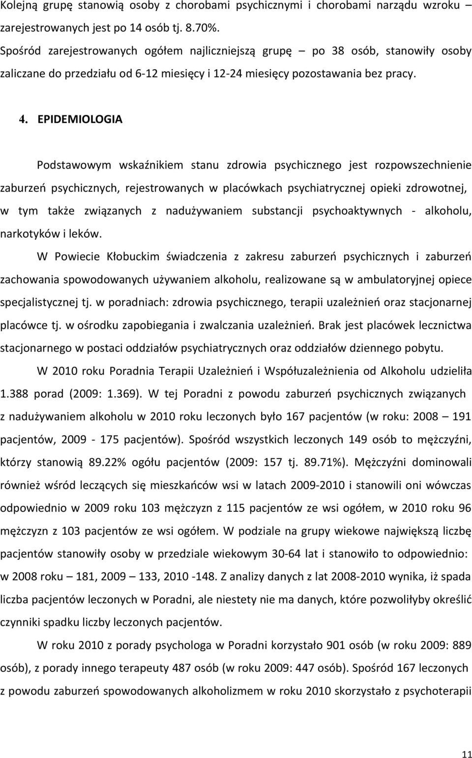 EPIDEMIOLOGIA Podstawowym wskaźnikiem stanu zdrowia psychicznego jest rozpowszechnienie zaburzeń psychicznych, rejestrowanych w placówkach psychiatrycznej opieki zdrowotnej, w tym także związanych z