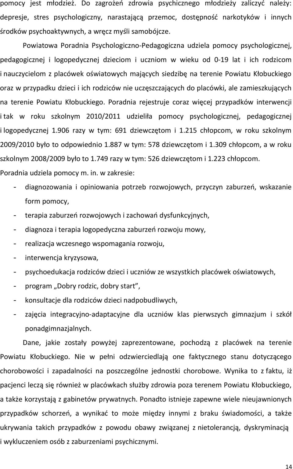 Powiatowa Poradnia Psychologiczno-Pedagogiczna udziela pomocy psychologicznej, pedagogicznej i logopedycznej dzieciom i uczniom w wieku od 0-19 lat i ich rodzicom i nauczycielom z placówek