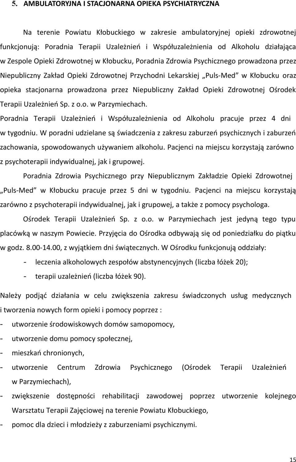 stacjonarna prowadzona przez Niepubliczny Zakład Opieki Zdrowotnej Ośrodek Terapii Uzależnień Sp. z o.o. w Parzymiechach.