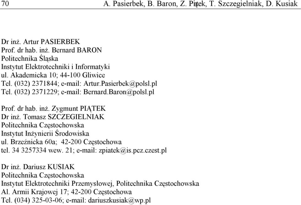 Tomasz SZCZEGIELNIAK Politechnika Częstochowska Instytut Inżynierii Środowiska ul. Brzeźnicka 60a; 42-200 Częstochowa tel. 34 3257334 wew. 21; e-mail: zpiatek@is.pcz.czest.pl Dr inż.