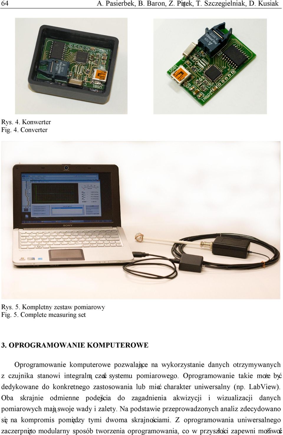 Oprogramowanie takie może być dedykowane do konkretnego zastosowania lub mieć charakter uniwersalny (np. LabView).