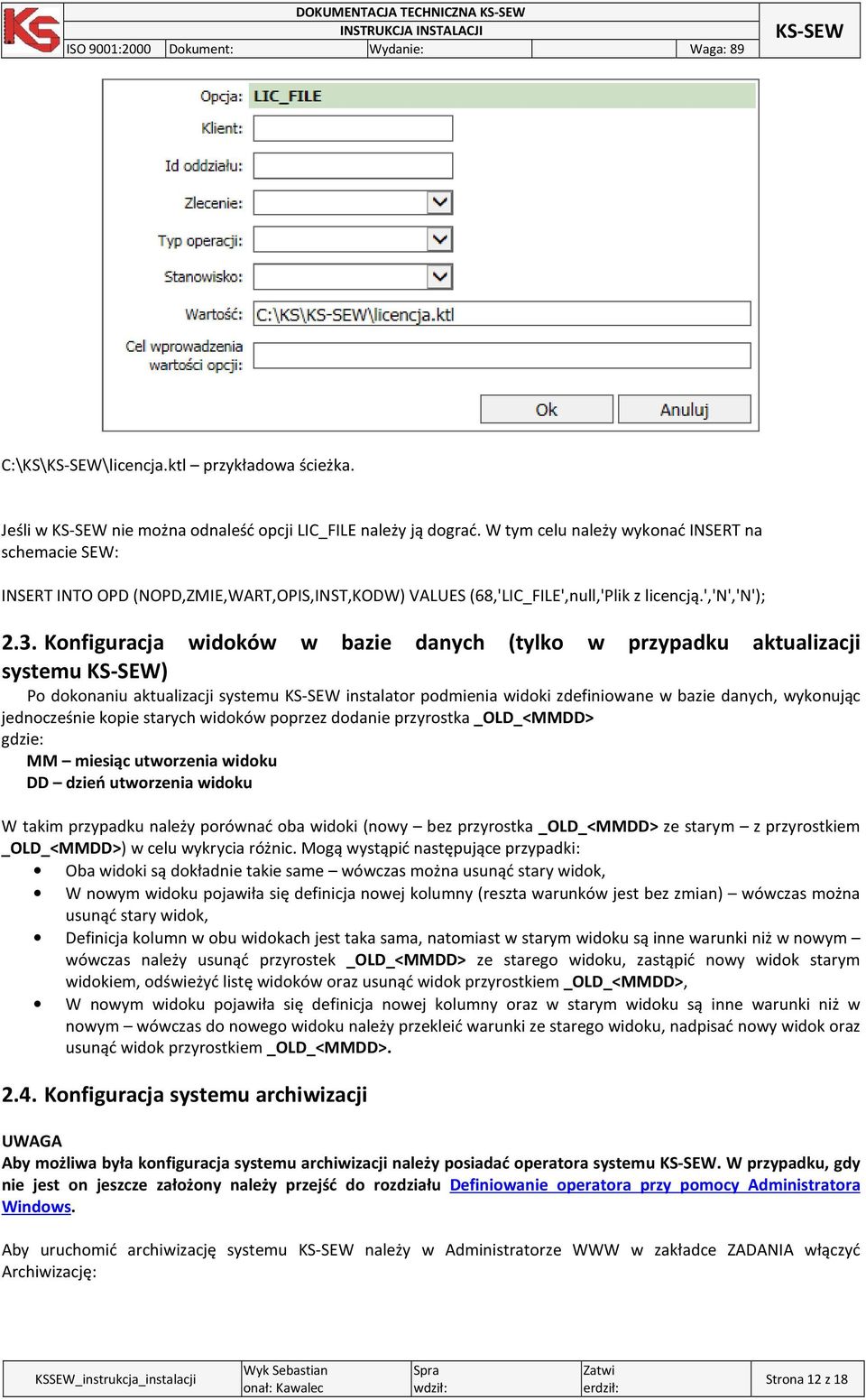 Konfiguracja widoków w bazie danych (tylko w przypadku aktualizacji systemu ) Po dokonaniu aktualizacji systemu instalator podmienia widoki zdefiniowane w bazie danych, wykonując jednocześnie kopie