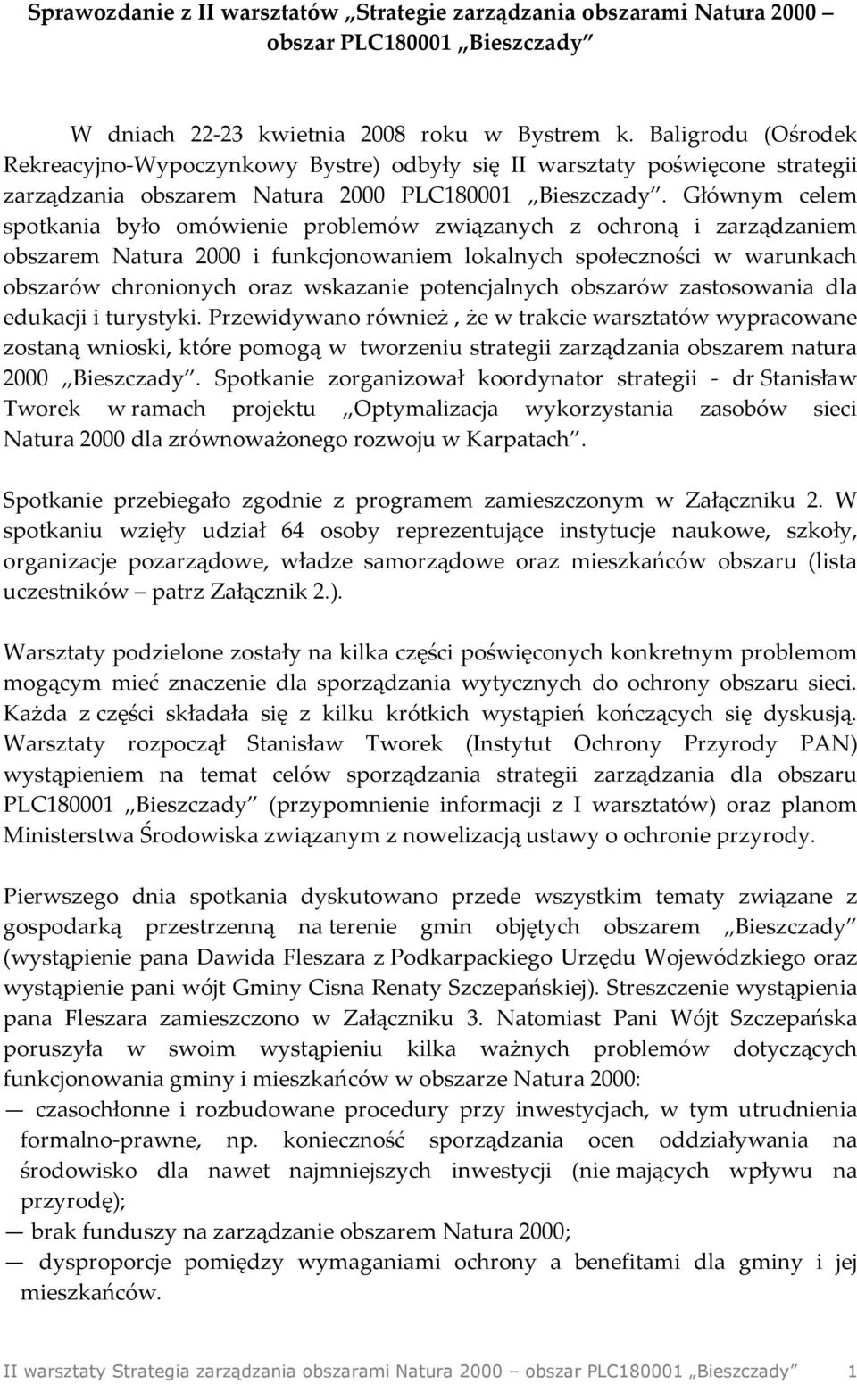 Głównym celem spotkania było omówienie problemów związanych z ochroną i zarządzaniem obszarem Natura 2000 i funkcjonowaniem lokalnych społeczności w warunkach obszarów chronionych oraz wskazanie