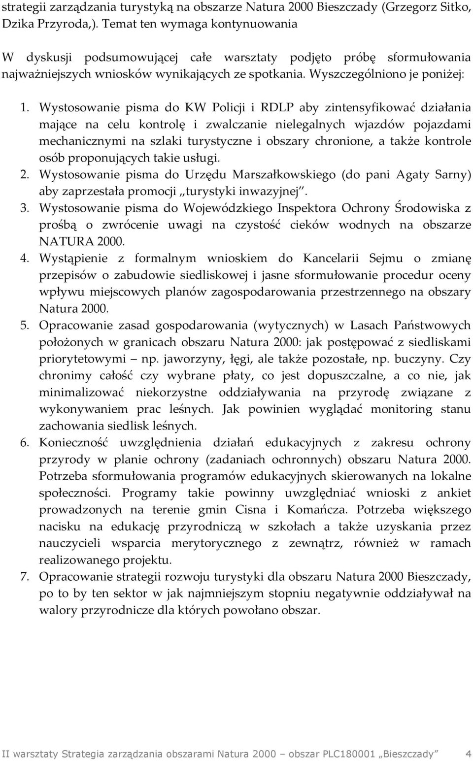 Wystosowanie pisma do KW Policji i RDLP aby zintensyfikować działania mające na celu kontrolę i zwalczanie nielegalnych wjazdów pojazdami mechanicznymi na szlaki turystyczne i obszary chronione, a